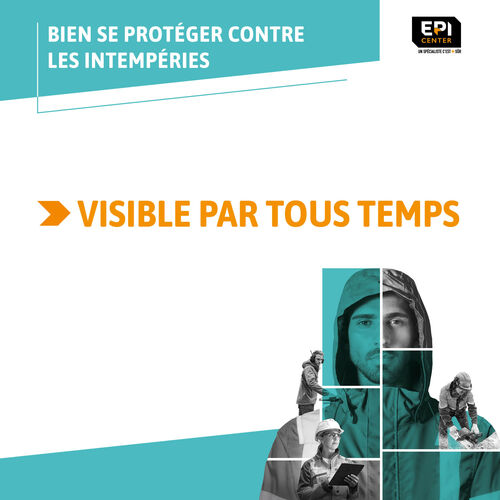 BIEN SE PROTÉGER CONTRE LES INTEMPÉRIES - VISIBLE PAR TOUS LES TEMPS