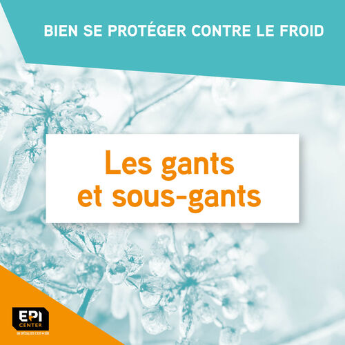 BIEN SE PROTÉGER CONTRE LE FROID - LES GANTS ET SOUS-GANTS