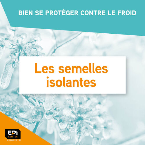 BIEN SE PROTÉGER CONTRE LE FROID - LES SEMELLES ISOLANTES